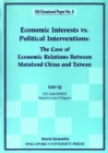 Economic Interests Vs Political Interventions: The Case Of Economic Relations Between Mainland China And Taiwan - eBook