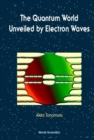 Quantum World Unveiled By Electron Waves The - eBook