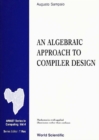 Algebraic Approach To Compiler Design, An - eBook