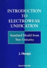 Introduction To Electroweak Unification: Standard Model From Tree Unitarity - eBook