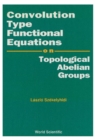 Convolution Type Functional Equations On Topological Abelian Groups - eBook