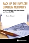 Back-of-the-envelope Quantum Mechanics: With Extensions To Many-body Systems And Integrable Pdes - Book