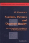 Symbols, Pictures And Quantum Reality - On The Theoretical Foundations Of The Physical Universe - eBook
