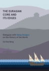 The Eurasian Core and Its Edges : Dialogues with Wang Gungwu on the History of the World - Book