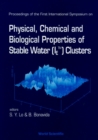 Physical, Chemical And Biological Properties Of Stable Water (Ietm) Clusters - Proceedings Of The First International Symposium - eBook