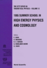 High Energy Physics And Cosmology - Proceedings Of The 1995 Summer School - eBook