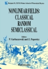 Nonlinear Fields: Classical Random Semiclassical: Karpacz 91 - Proceedings Of The Xxvii Winter School Of Theoretical Physics - eBook