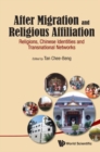 After Migration And Religious Affiliation: Religions, Chinese Identities And Transnational Networks - Book