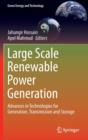 Large Scale Renewable Power Generation : Advances in Technologies for Generation, Transmission and Storage - Book