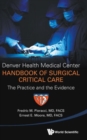 Denver Health Medical Center Handbook Of Surgical Critical Care: The Practice And The Evidence - Book