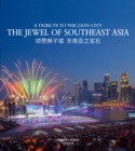 The Jewel of Southeast Asia : A Tribute to the Lion City - Book