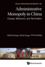 Administrative Monopoly In China: Causes, Behaviors, And Termination - Book