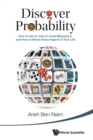 Discover Probability: How To Use It, How To Avoid Misusing It, And How It Affects Every Aspect Of Your Life - Book