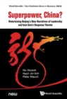 Superpower, China? Historicizing Beijing's New Narratives Of Leadership And East Asia's Response Thereto - Book