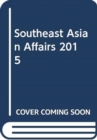 Southeast Asian Affairs 2015 - Book