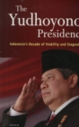 The Yudhoyono Presidency : Indonesia's Decade of Stability and Stagnation - Book