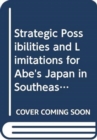 Strategic Possibilities and Limitations for Abe's Japan in Southeast Asia - Book
