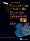 From A Grain Of Salt To The Ribosome: The History Of Crystallography As Seen Through The Lens Of The Nobel Prize - Book