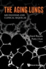 Aging Lungs, The: Mechanisms And Clinical Sequelae - Book