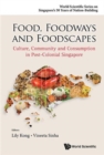 Food, Foodways And Foodscapes: Culture, Community And Consumption In Post-colonial Singapore - Book