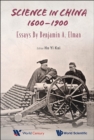 Science In China, 1600-1900: Essays By Benjamin A Elman - Book