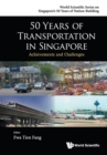 50 Years Of Transportation In Singapore: Achievements And Challenges - Book