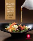 Singapore Hawker Classics Unveiled : Decoding 25 Favourite Dishes - Book