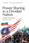 Power Sharing in a Divided Nation : Mediated Communalism and New Politics in Six Decades of Malaysia's Elections - Book