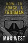How to Forge a Frogman : A Recruit's Account of Basic Training in Singapore's Naval Diving Unit - Book