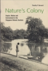 Nature’s Colony : Empire, Nation and Environment in the Singapore Botanic Gardens - Book