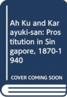 Ah Ku and Karayuki-san : Prostitution in Singapore, 1870-1940 - Book