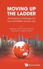 Moving Up The Ladder: Development Challenges For Low And Middle-income Asia - Book