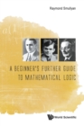 Beginner's Further Guide To Mathematical Logic, A - Book