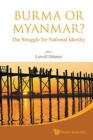 Burma Or Myanmar? The Struggle For National Identity - Book