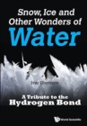 Snow, Ice And Other Wonders Of Water: A Tribute To The Hydrogen Bond - Book