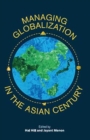 Managing Globalization in the Asian Century : Essays in Honour of Prema-Chandra Athukorala - Book