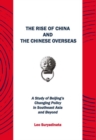 The Rise of China and the Chinese Overseas : A Study of Beijing's Changing Policy in Southeast Asia and Beyond - Book
