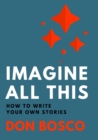 Imagine All This : How to Write Your Own Stories - Book