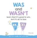 Big Life Lessons for Little Kids : Was and Wasn't Learn That it's Good to Win, but its Ok to Lose - Book
