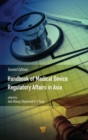 Handbook of Medical Device Regulatory Affairs in Asia : Second Edition - Book