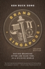 Brand Singapore : Nation Branding After Lee Kuan Yew, in a Divisive World - Book