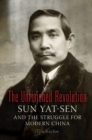 The Unfinished Revolution : Sun Yat-Sen and the Struggle for Modern China - eBook
