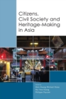 Citizens, Civil Society and Heritage-making in Asia - Book