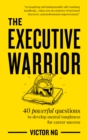 The Executive Warrior : 40 powerful questions to develop mental toughness  for career success - Book