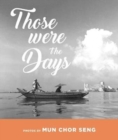 Those were the days : Photos by Mun Chor Seng - Book