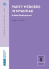 Party Mergers in Myanmar : A New Development - Book