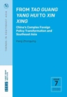 From Tao Guang Yang Hui to Xin Xing : China's Complex Foreign Policy Transformation and Southeast Asia - Book