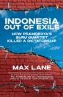 Indonesia Out of Exile : How Pramoedya's Buru Quartet Killed a Dictatorship - Book