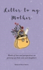 Letter to My Mother : Words of Love and Perspectives on Growing Up from Sons and Daughters - Book