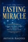 Intermittent Fasting - The Fasting Miracle : The Fasting Miracle - Unleash Your Body's Weight-Loss Mechanism With One Simple Tweak - Book
